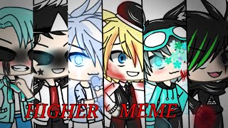 HIGHER MEME ft:Gachatuber♡♡♡ READ DEKS!