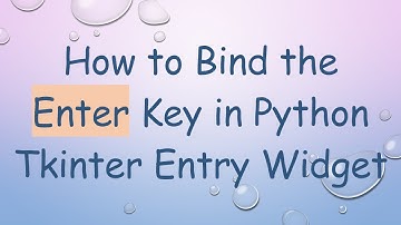 How to Bind the Enter Key in Python Tkinter Entry Widget