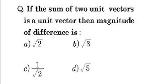 If the sum of two unit vectors is a unit vector then the magnitude of the difference is?