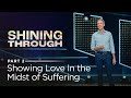 Shining Through, Part 2: Showing Love In the Midst of Suffering // Andy Stanley