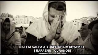 Naftai Kalfa &amp; Yosef Chaim Shwekey [ Rafaenu - Curanos]