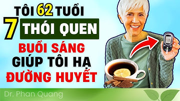 7 THÓI QUEN BUỔI SÁNG GIÚP HẠ ĐƯỜNG HUYẾT TỰ NHIÊN, DỄ ÁP DỤNG!  #drphanquang