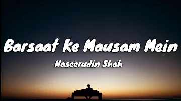 Barsaat ke Mausam mein (lyrics) Ft.Nasseruddin Shah