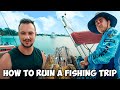 How To Ruin A Fishing Trip