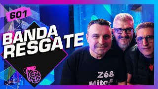 BANDA RESGATE - Inteligência Ltda. Podcast #601