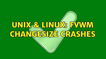 Unix & Linux: Fvwm ChangeSize crashes