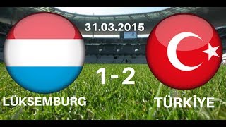 LÜKSEMBURG 1-2 TÜRKİYE / HAZIRLIK MAÇI || 31.03.2015 TÜRKÇE