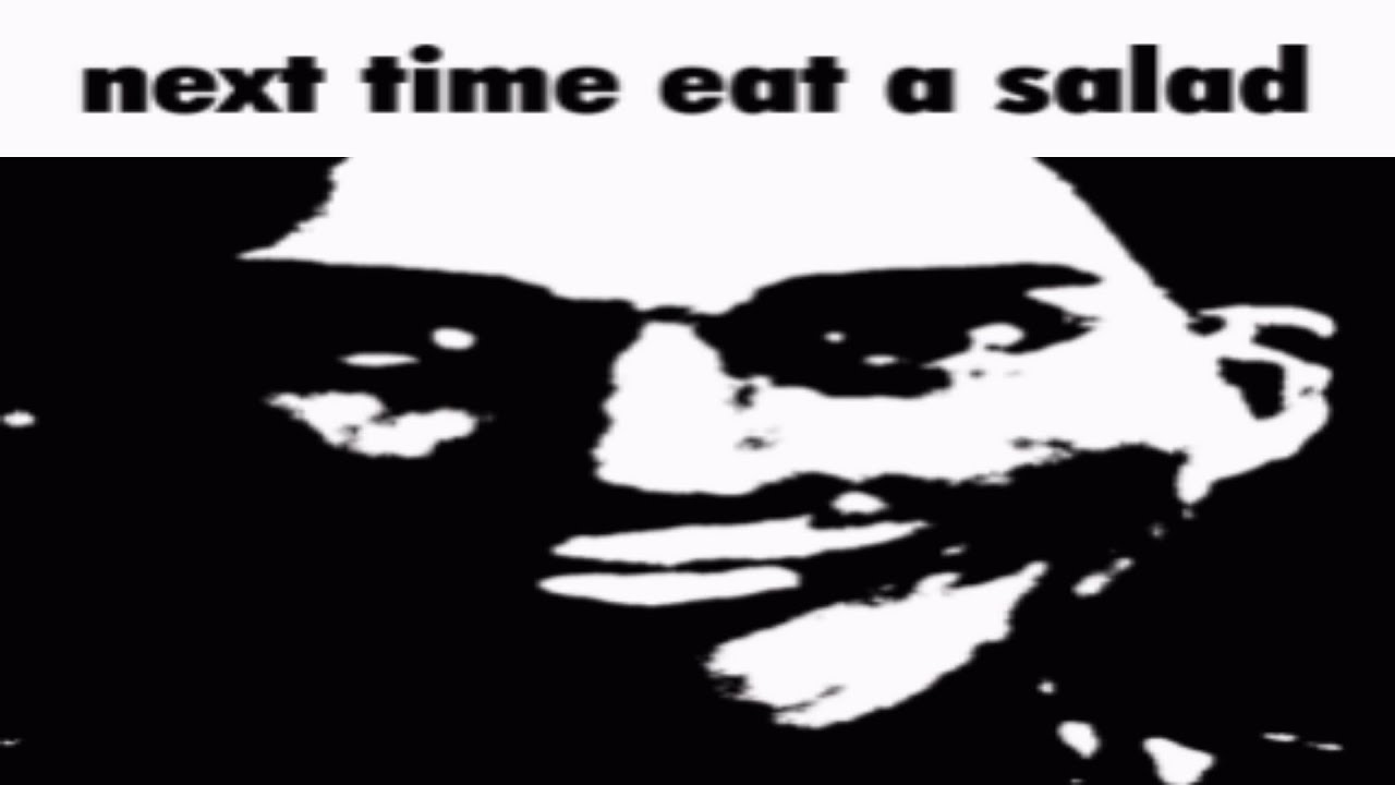 next time eat a salad YouTube