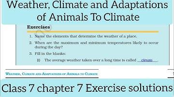 Weather Climate and Adaptation  of Animals to climate chapter 7 class 7  science exercise solutions