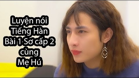 Mẹ Hú "tỉ mỉ" chữa Bài Luyện Nói - bài 1 Sơ cấp 2 - Tiếng Hàn | WONDER HU