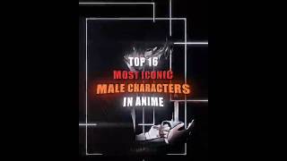 Top 16 Most Iconic Male Characters in Anime