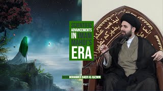 Scientific Advancements in Imam Mahdi's Era - Sayed Mohammed Baqer Al-Qazwini