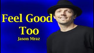 Jason Mraz - Feel Good Too (Lyrics)