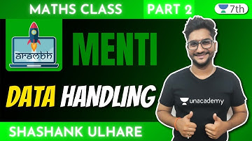 Class 7 Maths Unacademy | Aarambh- Data Handling | Part-2+Menti | Shashank Ulhare