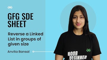 Reverse a Linked List in groups of given size | GFG SDE Sheet | Anvita Bansal | GFG Practice