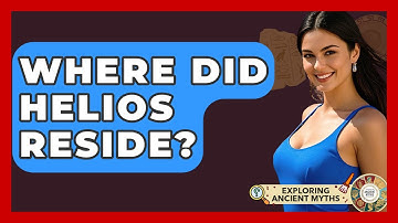 Where Did Helios Reside? - Exploring Ancient Myths