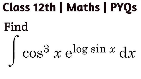 Find int co³x e^(log sin x) dx  | `int(cos^(3)x)e^(log(sinx))dx=` #integration #class12 #cbse