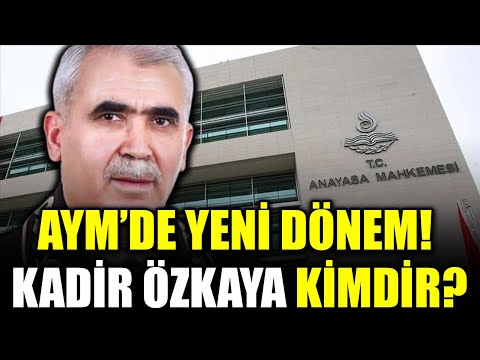 ANAYASA MAHKEMESİ’NİN YENİ BAŞKANI KADİR ÖZKAYA KİMDİR?