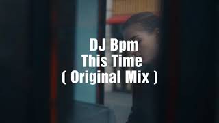 DJ Bpm - This Time ( Original Mix )