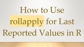 How to Use rollapply for Last Reported Values in R