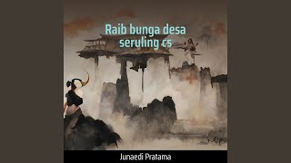 Raib Bunga Desa Seruling Cs