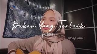 bukan yang terbaik,adzrin, by:nayli azmi... ( cover lagu)