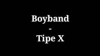 Boyband - Tipe X | lirik