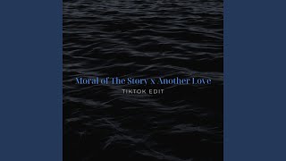 Moral Of The Story x Another Love (TikTok Edit)