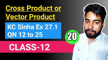 Cross Product or Vector Product || KC Sinha Ex 27.1 || CLASS 12 || QN 12 to 25 || Mathematics Origin