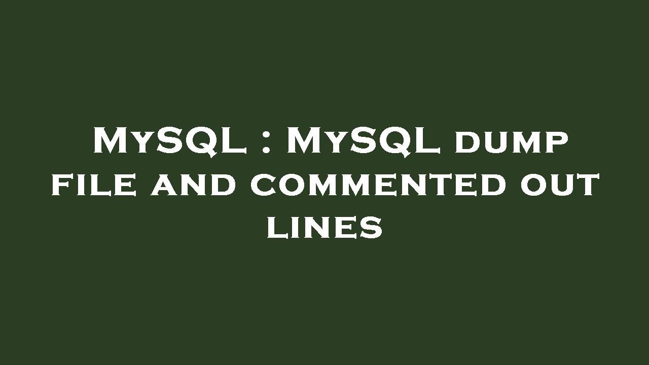 mysql-mysql-dump-file-and-commented-out-lines-youtube