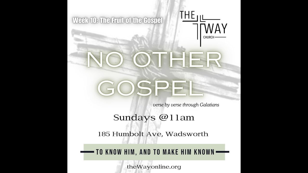The Way Church Wadsworth "No Other Gospel Week 10"  November 10, 2024 Sunday 11AM