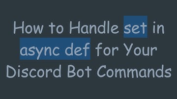 How to Handle set in async def for Your Discord Bot Commands