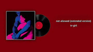 not allowed - tv girl (extended version)