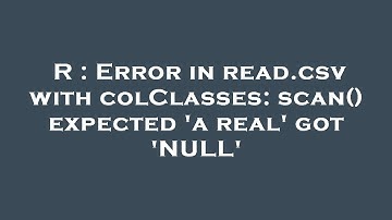 R : Error in read.csv with colClasses: scan() expected 