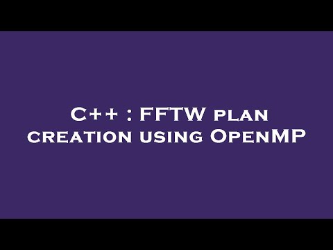 C++ : FFTW plan creation using OpenMP