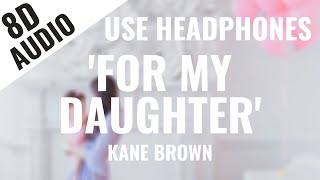 Kane Brown - For My Daughter (8D AUDIO) 🎧 [Lyrics in Description]