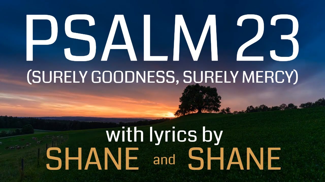 Psalm 23 Surely Goodness Surely Mercy Shane Shane Shazam