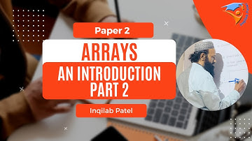 Introduction to Arrays Part 2 for IGCSE, O & A Levels Computer Science by Inqilab Patel