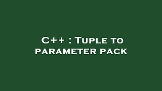 C++ : Tuple to parameter pack