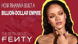 How Rihanna Built an Empire  - The Truth About Fenty