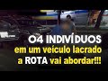 4 indivduos em um veculo lacrado sugere uma abordagem da rota