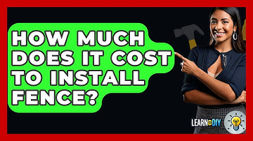 How Much Does It Cost To Install Fence? - LearnToDIY360.com