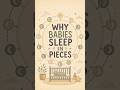 Why Babies Sleep in Pieces