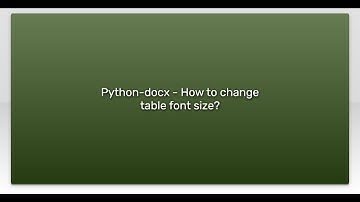 Python-docx - How to change table font size?