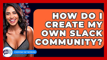How Do I Create My Own Slack Community? - Everyday-Networking