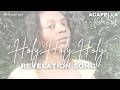 Holy Holy Holy ♪ Kisha L'ray | Revelation Song | Christian Praise & Worship Acapella Vocals Music
