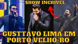 Gusttavo Lima leva MULTIDÃO a LOUCURA em Porto Velho-RO (Melhores momentos)