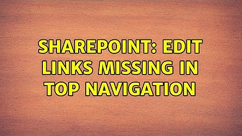 Sharepoint: Edit Links Missing in Top Navigation