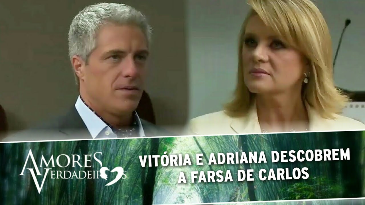 Amores Verdadeiros - Vitória e Adriana descobrem a farsa de Carlos; Aguiar confessa que ama Vitória