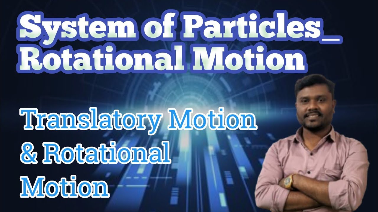 Class 11 Chap || System of Particles & Rotational Motion ||Translatory Motion And Rotational Motion 